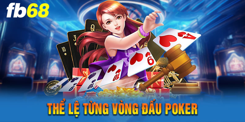 Thể Lệ Từng Vòng Đấu Poker 