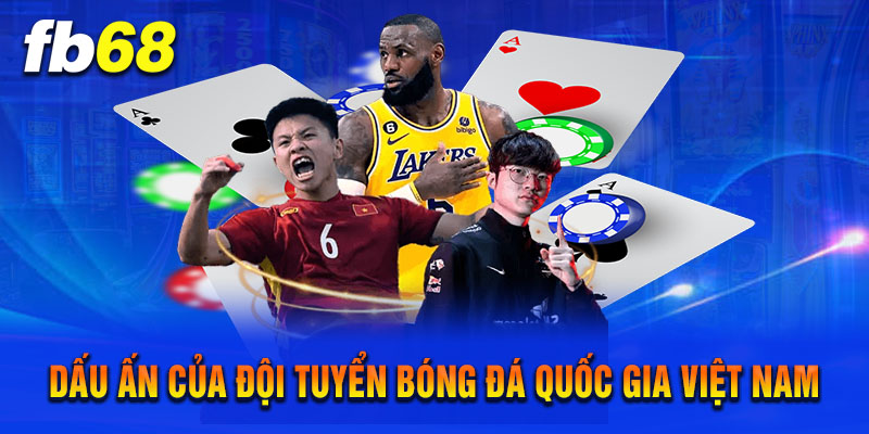 Dấu Ấn Của Đội Tuyển Bóng Đá Quốc Gia Việt Nam