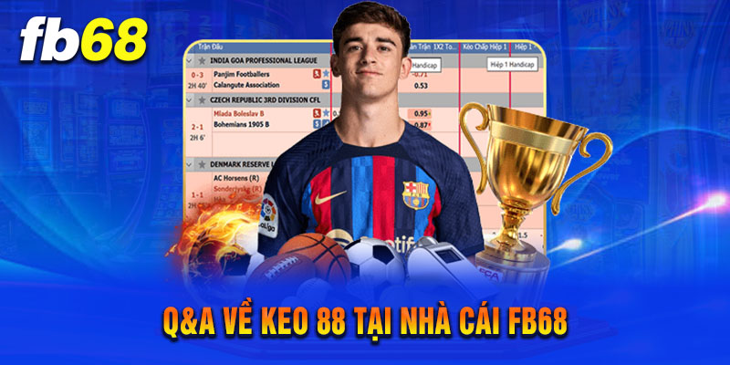 Q&A Về Keo 88 Tại Nhà Cái FB68