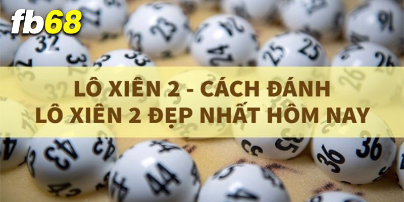 Một số kinh nghiệm khi cược những cặp xiên 2 hay về tại FB68