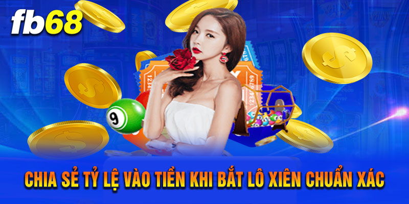 Chia Sẻ Tỷ Lệ Vào Tiền Khi Bắt Lô Xiên Chuẩn Xác