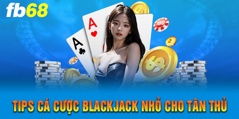 Cách chơi blackjack nâng cao cho game thủ chuyên nghiệp