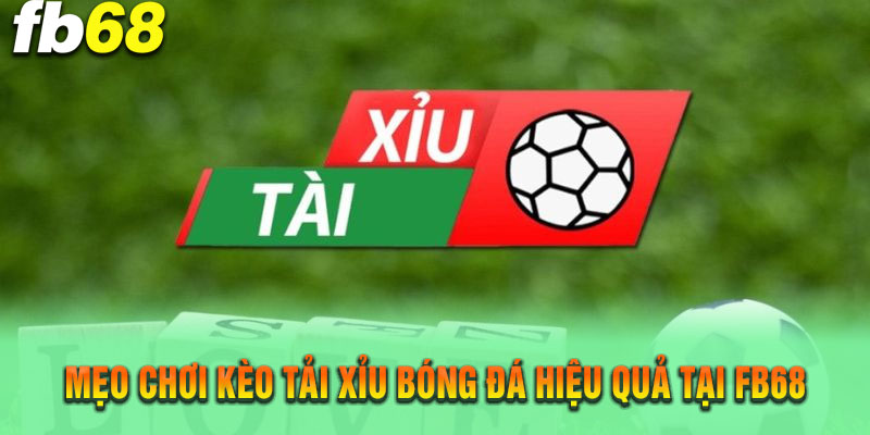 Một số mẹo chơi hiệu quả khi cược kèo tài xỉu tại FB68