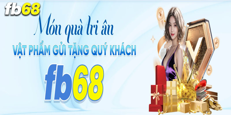 Hướng dẫn săn thưởng từ chương trình quà tặng tri ân FB68