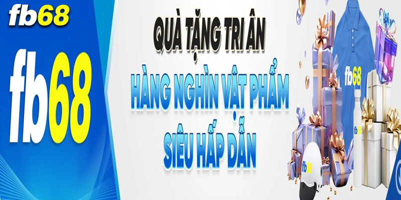 Nội dung thể lệ chương trình quà tặng tri ân của FB68