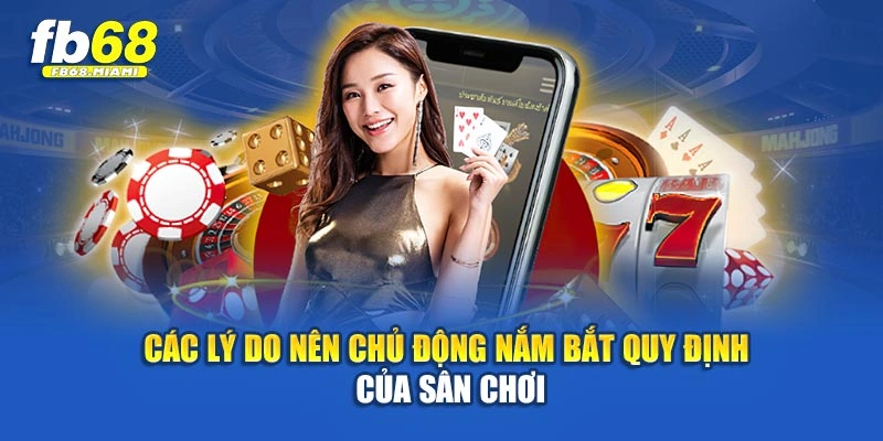 Các lý do nên chủ động nắm bắt quy định của sân chơi