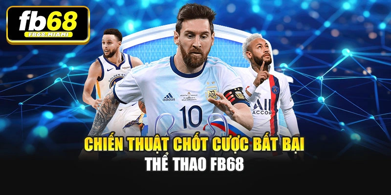 Chiến thuật chốt cược bất bại Thể thao Fb68