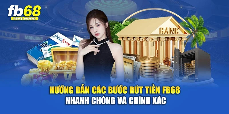 Hướng dẫn các bước rút tiền Fb68 nhanh chóng và chính xác