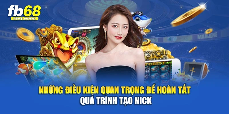 Những điều kiện quan trọng để hoàn tất quá trình tạo nick