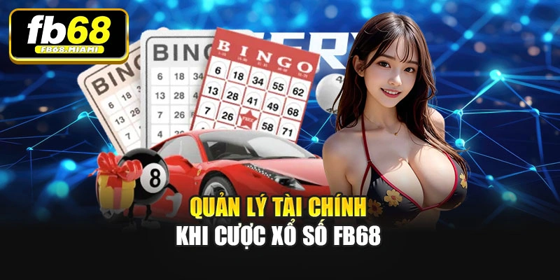 Quản lý tài chính khi cược Xổ số Fb68