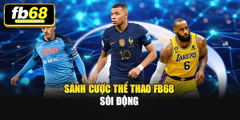 Sảnh cược Thể thao Fb68 sôi động
