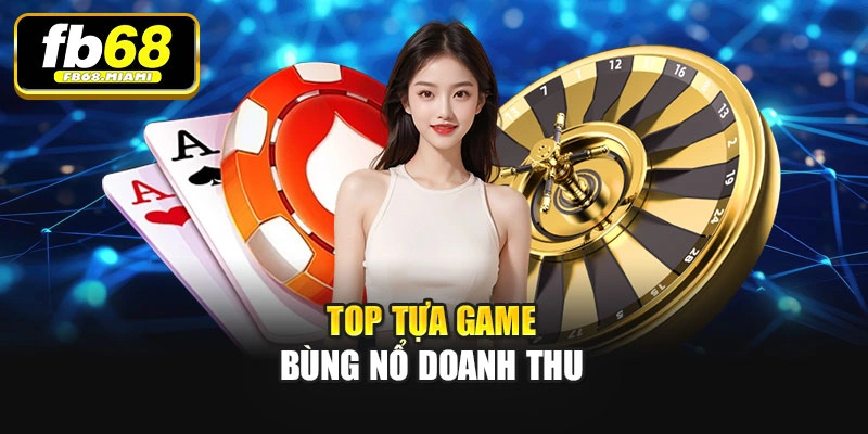 Top tựa game bùng nổ doanh thu